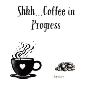 White ceramic coffee mug with black text reading Shhh...coffee in Progress in bold lettering