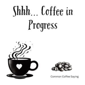 White ceramic coffee mug with black text reading Shhh... Coffee in Progress for coffee lovers