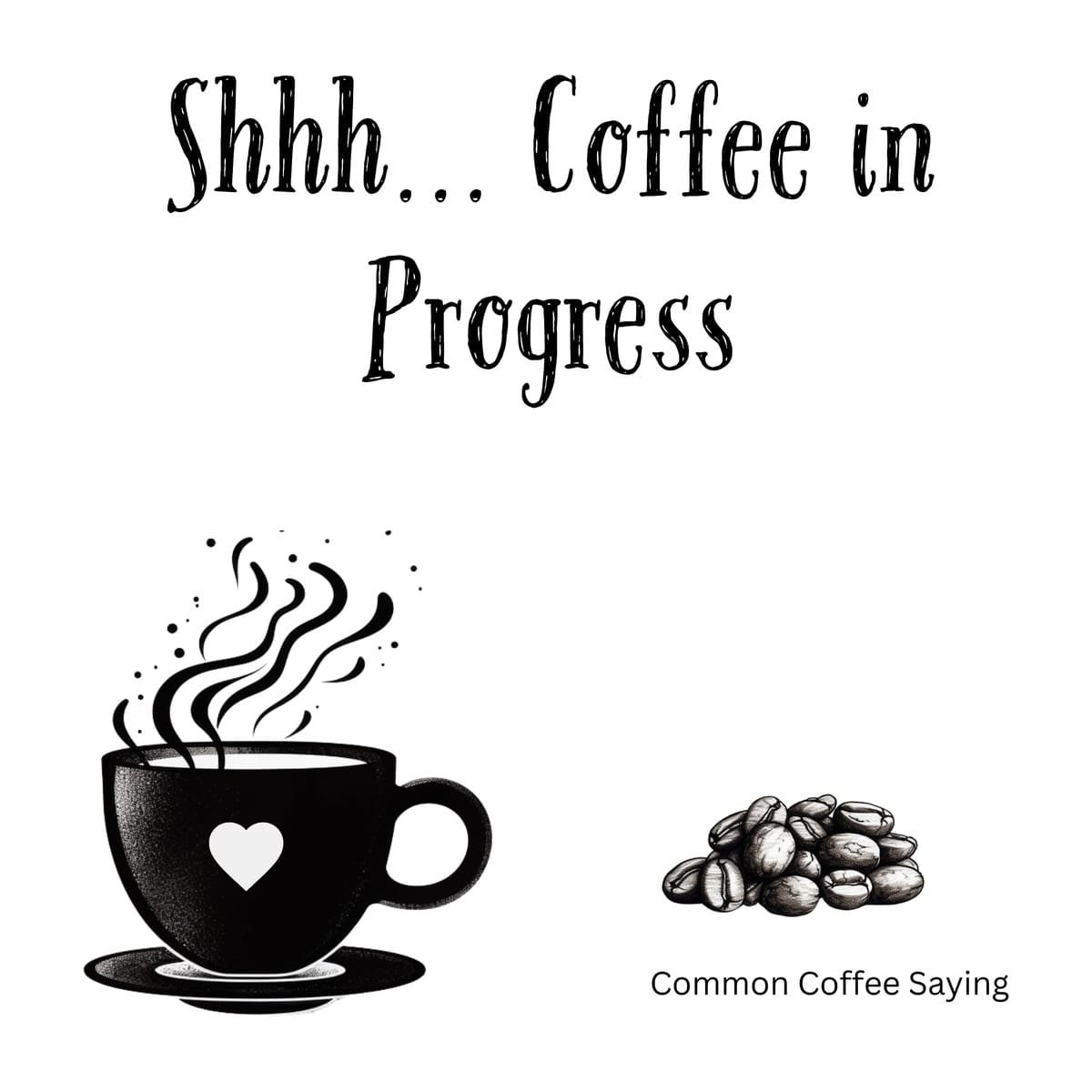 White ceramic coffee mug with black text reading Shhh... Coffee in Progress for coffee lovers