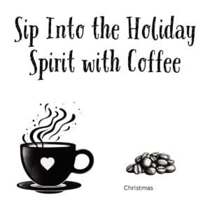 White ceramic coffee mug with "Sip Into the Holiday Spirit with Coffee" printed in festive text