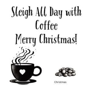 White ceramic mug with red and green text reading Sleigh All Day with Coffee—merry Christmas!