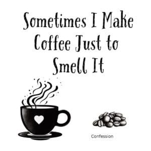 White ceramic mug with quote Sometimes I Make Coffee Just to Smell It in black text