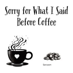 White ceramic mug with black text reading Sorry for What I Said Before Coffee in clean modern font