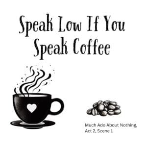 White ceramic mug with quote Speak Low If You Speak Coffee from Shakespeare's Much Ado About Nothing