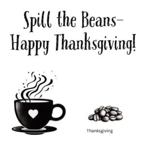 White ceramic coffee mug with "Spill the Beans—happy Thanksgiving!" quote printed in festive lettering