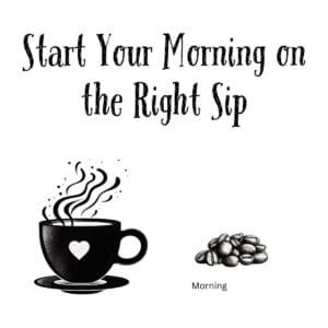 White ceramic coffee mug with black text reading Start Your Morning on the Right Sip in modern sans-serif font