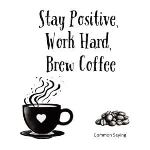 White ceramic coffee mug with Stay Positive Work Hard Brew Coffee motivational quote in black text