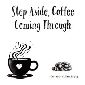 White ceramic coffee mug with black text reading Step Aside Coffee Coming Through on front