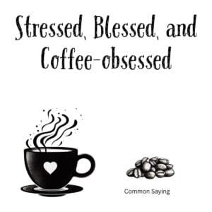 White ceramic coffee mug with quote Stressed Blessed and Coffee-obsessed printed in black text