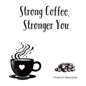 White ceramic coffee mug with "Strong Coffee, Stronger You" quote in bold black text, Nietzsche-inspired design