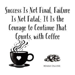 White ceramic mug with Churchill quote: Success is not final, failure is not fatal, courage to continue counts, with coffee