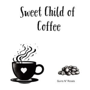 White ceramic coffee mug with "Sweet Child of Coffee" quote in black text, a Guns N' Roses lyric parody