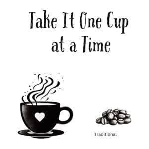 White ceramic coffee mug with "Take It One Cup at a Time" quote printed in black text