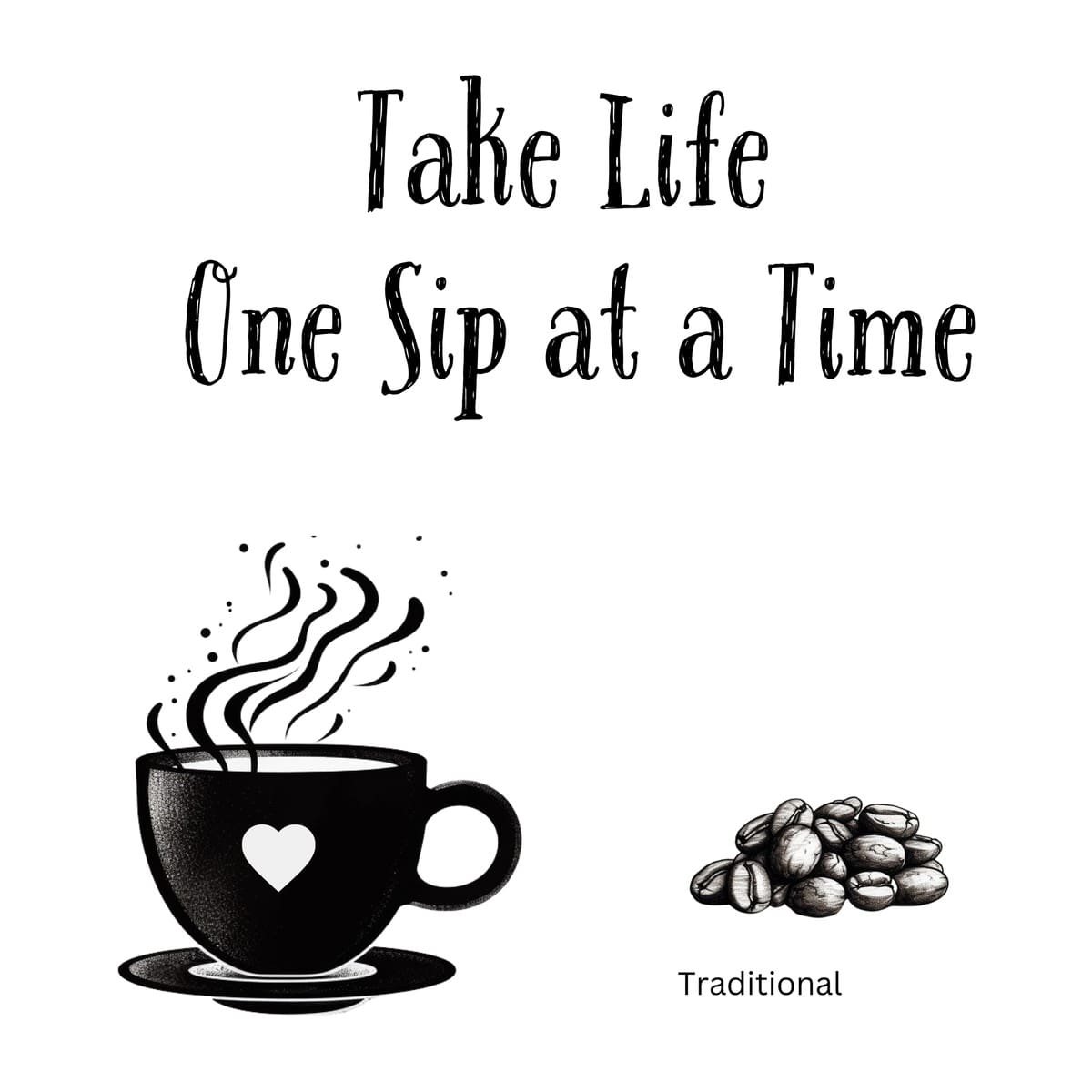 White ceramic coffee mug with black text reading Take Life One Sip at a Time on clean background