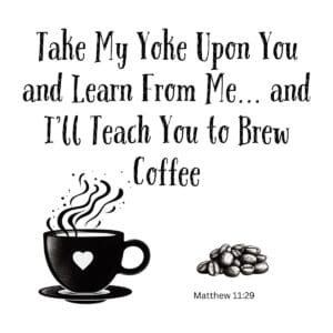 White ceramic mug with Matthew 11:29 coffee quote: Take My Yoke Upon You and Learn From Me and I'll Teach You to Brew Coffee