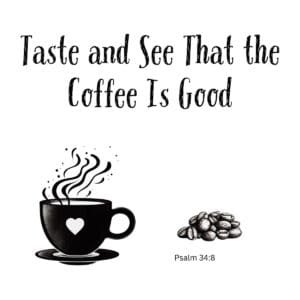 White ceramic mug with quote Taste and See That the Coffee Is Good, playful twist on Psalm 34:8 Bible verse