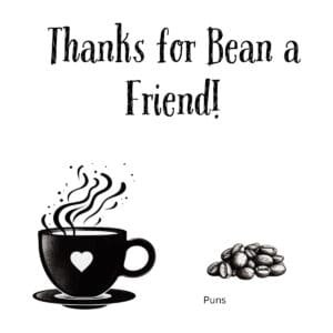 White ceramic coffee mug with black text reading Thanks for Bean a Friend, coffee pun gift for friends