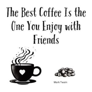White ceramic coffee mug with Mark Twain quote: The Best Coffee Is the One You Enjoy with Friends
