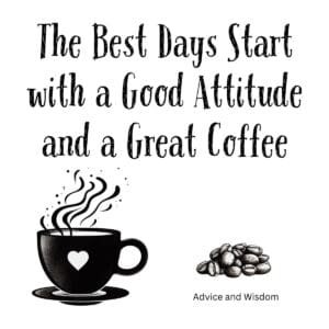White ceramic coffee mug with quote: The Best Days Start with a Good Attitude and a Great Coffee
