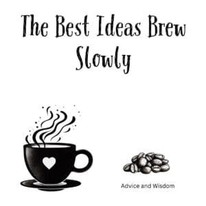 White ceramic coffee mug with quote The Best Ideas Brew Slowly printed in black text