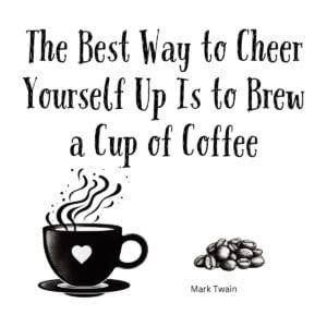 White ceramic mug with Mark Twain quote: The Best Way to Cheer Yourself Up Is to Brew a Cup of Coffee