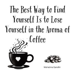 White ceramic coffee mug with Gandhi quote: The best way to find yourself is to lose yourself in the aroma of coffee