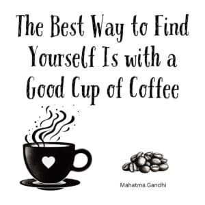White ceramic coffee mug with Gandhi-inspired quote about finding yourself with a good cup of coffee