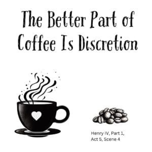 White ceramic coffee mug with quote "The Better Part of Coffee Is Discretion" from Shakespeare's Henry IV, Part 1