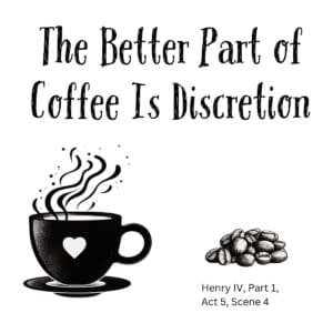 White ceramic mug with quote The Better Part of Coffee Is Discretion in black text, Shakespeare Henry IV reference