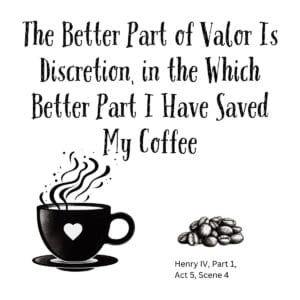 White ceramic mug with Shakespeare quote: The Better Part of Valor Is Discretion, in the Which Better Part I Have Saved My