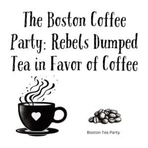 White ceramic mug with quote: The Boston Coffee Party: Rebels Dumped Tea in Favor of Coffee