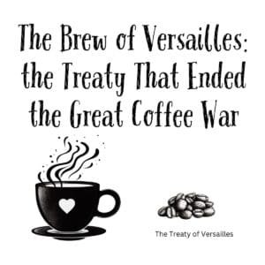 White ceramic coffee mug with quote: The Brew of Versailles: the Treaty That Ended the Great Coffee War