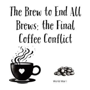 White ceramic mug with quote The Brew to End All Brews: the Final Coffee Conflict referencing World War I