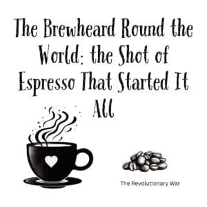 White ceramic coffee mug with quote: The Brewheard Round the World: the Shot of Espresso That Started It All