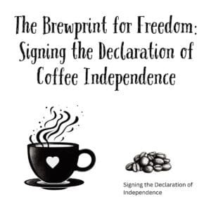 White ceramic mug with quote: The Brewprint for Freedom: Signing the Declaration of Coffee Independence