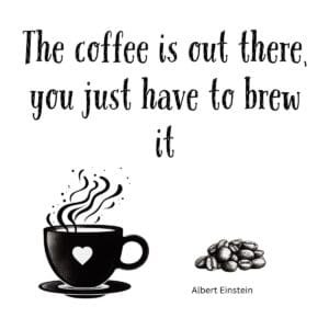White ceramic mug with quote "The Coffee Is Out There, You Just Have to Brew It" attributed to Albert Einstein