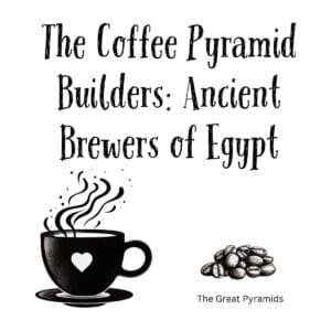 White ceramic mug with quote The Coffee Pyramid Builders Ancient Brewers of Egypt printed in black text