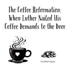 White ceramic mug with quote about Martin Luther nailing his coffee demands to the door, referencing the Reformation