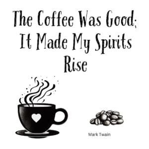 White ceramic mug with Mark Twain quote: The Coffee Was Good; It Made My Spirits Rise