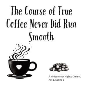 White ceramic mug with quote The Course of True Coffee Never Did Run Smooth in black text