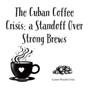 White ceramic mug with quote The Cuban Coffee Crisis: a Standoff Over Strong Brews printed in bold text