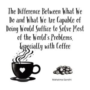 White ceramic mug with Gandhi quote about human potential and capability, modified to include coffee reference