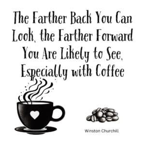 White ceramic mug with Churchill quote about looking back to see forward, with humorous coffee addition