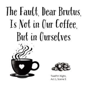 White ceramic mug with quote: The Fault Dear Brutus Is Not in Our Coffee But in Ourselves, Shakespeare parody