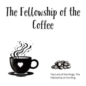 White ceramic mug with "The Fellowship of the Coffee" quote printed in black text, Lord of the Rings inspired design