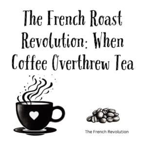 White ceramic coffee mug with quote The French Roast Revolution: When Coffee Overthrew Tea printed in black text