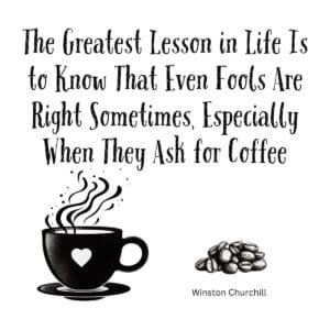 White ceramic mug with Churchill quote: Even fools are right sometimes, especially when they ask for coffee