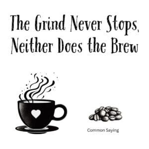 White ceramic mug with quote The Grind Never Stops Neither Does the Brew in black text for motivated coffee lovers