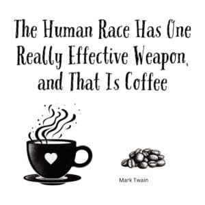 White ceramic mug with Mark Twain quote: The human race has one really effective weapon, and that is coffee