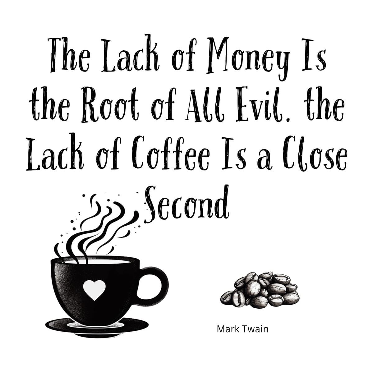White ceramic coffee mug with Mark Twain quote about lack of money and coffee being roots of evil